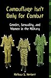Herbert, Melisssa S.: Camouflage Isn't Only for Combat: Gender, Sexuality, and Women in the Military Herbert, Melisssa S.: Camouflage Isn't Only for Combat: Gender, Sexuality, and Women in the Military