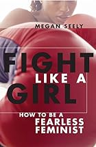 Fight Like a Girl: How to be a Fearless&hellip;