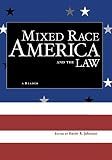 Johnson, Kevin R.: Mixed Race America and the Law: A Reader Johnson, Kevin R.: Mixed Race America and the Law: A Reader