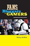 Jenkins, Henry: Fans, Bloggers, and Gamers: Exploring Participatory Culture Jenkins, Henry: Fans, Bloggers, and Gamers: Exploring Participatory Culture