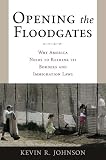 Johnson, Kevin R.: Opening the Floodgates: Why America Needs to Rethink Its Borders and Immigration Laws Johnson, Kevin R.: Opening the Floodgates: Why America Needs to Rethink Its Borders and Immigration Laws