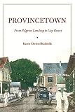 KRAHULIK, KAREN CHRISTEL: Provincetown: From Pilgram Landing To Gay Resort KRAHULIK, KAREN CHRISTEL: Provincetown: From Pilgram Landing To Gay Resort