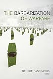 Kassimeris, George: The Barbarization of Warfare Kassimeris, George: The Barbarization of Warfare