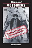 Levy, Emanuel: Cinema of Outsiders: The Rise of American Independent Film Levy, Emanuel: Cinema of Outsiders: The Rise of American Independent Film