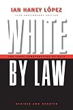 Lopez, Ian F. Haney: White by Law: The Legal Construction of Race