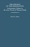 Moore, Kevin Z.: The Descent of the Imagination: Postromantic Culture in the Later Novels of Thomas Hardy Moore, Kevin Z.: The Descent of the Imagination: Postromantic Culture in the Later Novels of Thomas Hardy