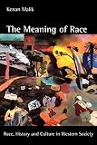 Malik, Kenan: The Meaning of Race: Race, History and Culture in Western Society Malik, Kenan: The Meaning of Race: Race, History and Culture in Western Society