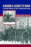 Neimeyer, Charles Patrick: America Goes to War: A Social History of the Continental Army Neimeyer, Charles Patrick: America Goes to War: A Social History of the Continental Army
