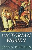 Perkin, Joan: Victorian Women