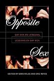 Rofes, Eric E.: Opposite Sex: Gay Men on Lesbians, Lesbians on Gay Men Rofes, Eric E.: Opposite Sex: Gay Men on Lesbians, Lesbians on Gay Men