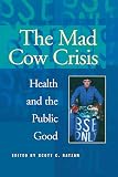 Ratzan, Scott C.: Mad Cow Crisis: Health and the Public Good Ratzan, Scott C.: Mad Cow Crisis: Health and the Public Good
