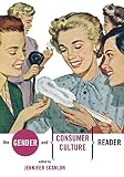 Scanlon, Jennifer: The Gender and Consumer Culture Reader Scanlon, Jennifer: The Gender and Consumer Culture Reader
