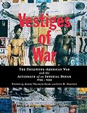New York University Asian: Vestiges of War: The Philippine-American War and the Aftermath of an Imperial Dream 1899-1999 New York University Asian: Vestiges of War: The Philippine-American War and the Aftermath of an Imperial Dream 1899-1999