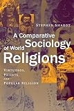 Sharot, Stephen: A Comparative Sociology of World Religions: Virtuosos, Priests, and Popular Religion Sharot, Stephen: A Comparative Sociology of World Religions: Virtuosos, Priests, and Popular Religion