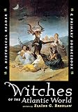 Breslaw, Elaine G.: Witches of the Atlantic World: An Historical Reader & Primary Sourcebook Breslaw, Elaine G.: Witches of the Atlantic World: An Historical Reader & Primary Sourcebook