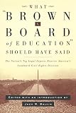 Balkin, J. M.: What Brown V. Board of Education Should Have Said: The Nation's Top Legal Experts Rewrite America's Landmark Civil Rights Decision Balkin, J. M.: What Brown V. Board of Education Should Have Said: The Nation's Top Legal Experts Rewrite America's Landmark Civil Rights Decision