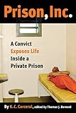 Bernard, Thomas J.: Prison, Inc.: A Convict Exposes Life Inside a Private Prison Bernard, Thomas J.: Prison, Inc.: A Convict Exposes Life Inside a Private Prison