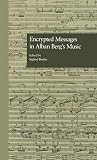 Encrypted Messages in Alban Berg's Music (0815324804) by Bruhn, Siglind Bruhn, Siglind: Encrypted Messages in Alban Berg's Music