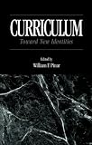 Pinar, William F.: Curriculum: Toward New Identities