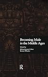 Cohen, Jeffrey J.: Becoming Male in the Middle Ages