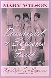 Wilson, Mary: Dreamgirl & Supreme Faith: My Life As a Supreme Wilson, Mary: Dreamgirl & Supreme Faith: My Life As a Supreme