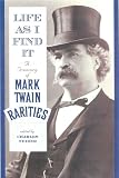 Twain, Mark: Life As I Find It: A Treasury of Mark Twain Rarities Twain, Mark: Life As I Find It: A Treasury of Mark Twain Rarities
