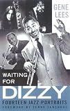 Lees, Gene: Waiting for Dizzy: 14 Jazz Portraits Lees, Gene: Waiting for Dizzy: 14 Jazz Portraits