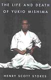 Scott-Stokes, Henry: The Life and Death of Yukio Mishima
