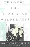 Roosevelt, Theodore: Through the Brazilian Wilderness