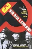Wolfe, Bertram David: Three Who Made a Revolution: A Biographical History Wolfe, Bertram David: Three Who Made a Revolution: A Biographical History