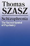 Szasz, Thomas Stephen: Schizophrenia: The Sacred Symbol of Psychiatry Szasz, Thomas Stephen: Schizophrenia: The Sacred Symbol of Psychiatry