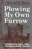 Moore, Howard W.: Plowing My Own Furrow Moore, Howard W.: Plowing My Own Furrow
