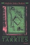 Bukiet, Melvin Jules: While the Messiah Tarries