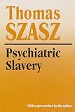 Szasz, Thomas Stephen: Psychiatric Slavery Szasz, Thomas Stephen: Psychiatric Slavery