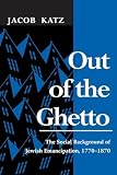 Katz, Jacob: Out of the Ghetto: The Social Background of Jewish Emancipation, 1770-1870