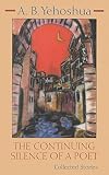 Yehoshua, Abraham B.: The Continuing Silence of a Poet Yehoshua, Abraham B.: The Continuing Silence of a Poet