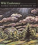 Stebbins, Theodore E.: Wild Exuberance: Harold Weston's Adirondack Art