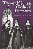 Daichman, Graciela S.: Wayward Nuns in Medieval Literature