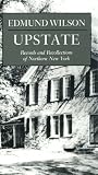 Wilson, Edmund: Upstate: Records and Recollections of Northern New York Wilson, Edmund: Upstate: Records and Recollections of Northern New York