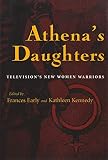 Kennedy, Kathleen: Athena's Daughters: Television's New Women Warriors