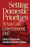 Aaron, Henry J.: Setting Domestic Priorities: What Can Government Do? Aaron, Henry J.: Setting Domestic Priorities: What Can Government Do?