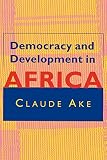 Ake, Claude: Democracy & Development in Africa Ake, Claude: Democracy & Development in Africa