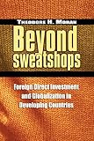 Moran, Theodore H.: Beyond Sweatshops: Foreign Direct Investment and Globalization in Developing Nations Moran, Theodore H.: Beyond Sweatshops: Foreign Direct Investment and Globalization in Developing Nations