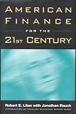 Rauch, Jonathan: American Finance for the 21st Century