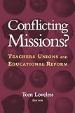 Loveless, Tom: Conflicting Missions?: Teachers Unions and Educational Reform Loveless, Tom: Conflicting Missions?: Teachers Unions and Educational Reform