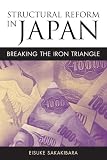 Sakakibara, Eisuke: Structural Reform in Japan: Breaking the Iron Triangle