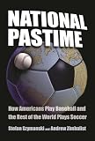 Zimbalist, Andrew: National Pastime: How Americans Play Baseball And The Rest Of The World Plays Soccer Zimbalist, Andrew: National Pastime: How Americans Play Baseball And The Rest Of The World Plays Soccer