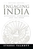 Talbott, Strobe: Engaging India Diplomacy Democracy And the Bomb: Diplomacy, Democracy, And the Bomb Revised Edition