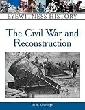 Kirchberger, Joe H.: Civil War and Reconstruction: An Eyewitness History