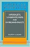 Lucas, Eileen: Naturalists, Conservationists, and Environmentalists Lucas, Eileen: Naturalists, Conservationists, and Environmentalists